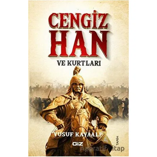Cengiz Han ve Kurtları - Yusuf Kayaalp - Giz Kitap