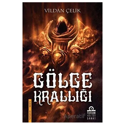 Gölge Krallığı - Vildan Çelik - Platform Kültür Sanat Yayınları