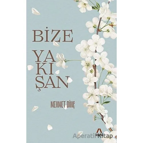 Bize Yakışan - Mehmet Dinç - Aşina Yayınları
