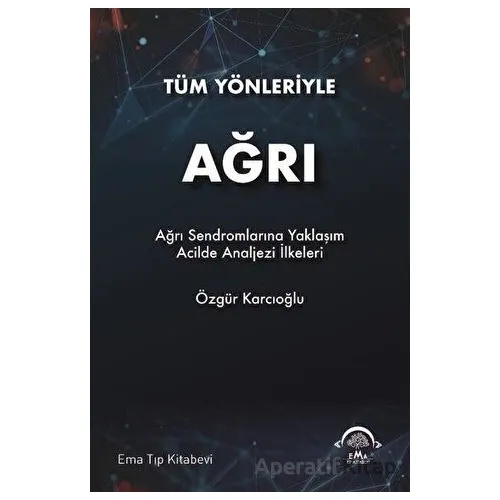 Tüm Yönleriyle Ağrı - Özgür Karcıoğlu - EMA Tıp Kitabevi
