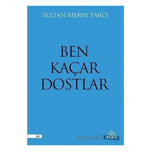 Ben Kaçar Dostlar - Sultan Merve Yarcı - Mihenk Kitap