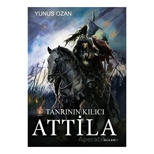 Tanrının Kılıcı Attila - Yunus Ozan - Gülbey Yayınları