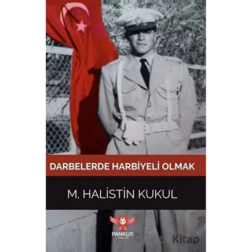 Darbelerde Harbiyeli Olmak - M. Halistin Kukul - Pankuş Yayınları
