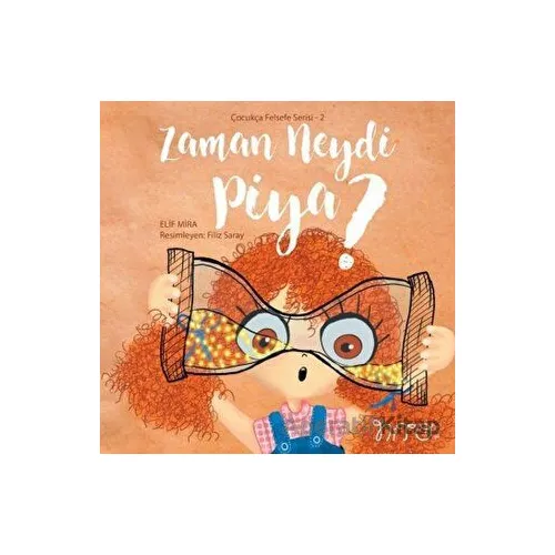 Zaman Neydi Piya? - Çocukça Felsefe Serisi 2 - Elif Mira - Nito Kitap