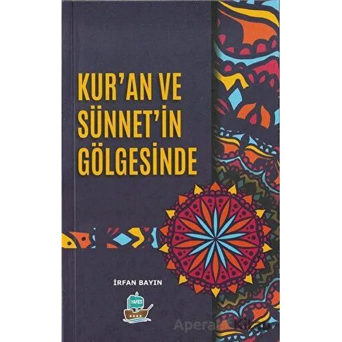 Kuran ve Sünnetin Gölgesinde - İrfan Bayın - Yafes Yayınları
