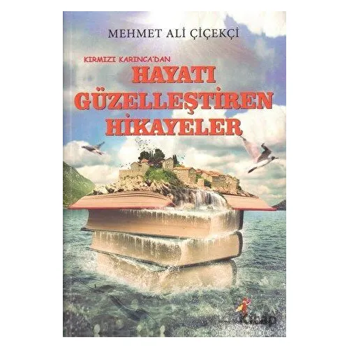 Kırmızı Karınca’dan Hayatı Güzelleştiren Hikayeler - Mehmet Ali Çiçekçi - Kırmızı Karınca Yayınları