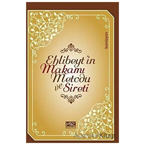 Ehlibeyt’in Makamı Metodu ve Sireti - Kolektif - Mir Yayınları
