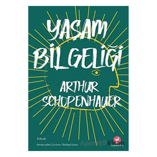 Yaşam Bilgeliği - Arthur Schopenhauer - Flamingo Yayınları