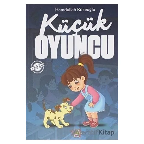 Küçük Oyuncu - Hamdullah Köseoğlu - Parmak Çocuk Yayınları