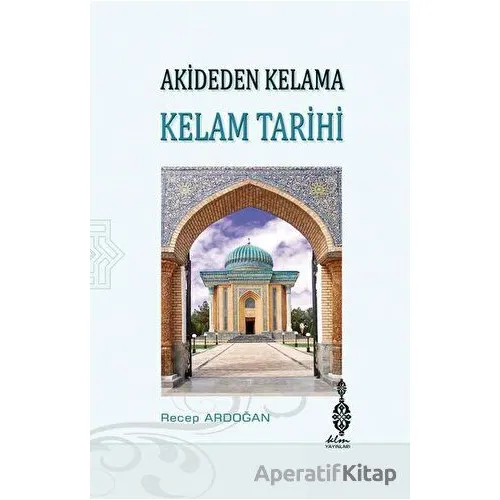 Akideden Kelama Kelam Tarihi - Recep Ardoğan - Klm Yayınları