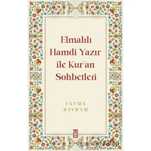 Elmalılı Hamdi Yazır ile Kuran Sohbetleri - Fatma Bayram - Timaş Yayınları