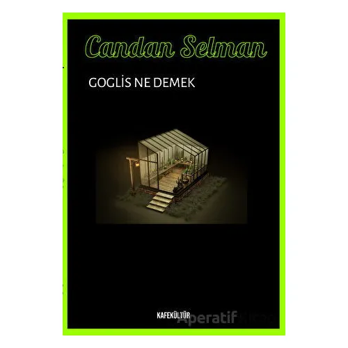 Goglis Ne Demek? - Candan Selman - Kafe Kültür Yayıncılık
