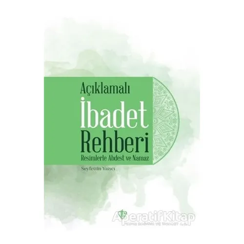 Açıklamalı İbadet Rehberi - Seyfettin Yazıcı - Türkiye Diyanet Vakfı Yayınları