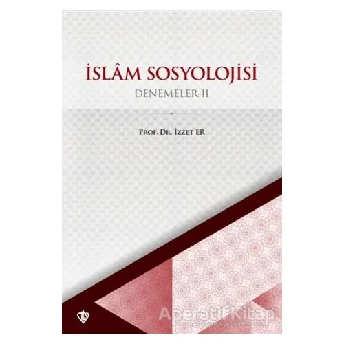İslam Sosyoloji Denemeler II - İzzet Er - Türkiye Diyanet Vakfı Yayınları