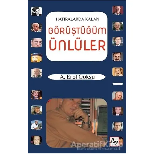Hatıralarda Kalan Görüştüğüm Ünlüler - A. Erol Göksu - Az Kitap
