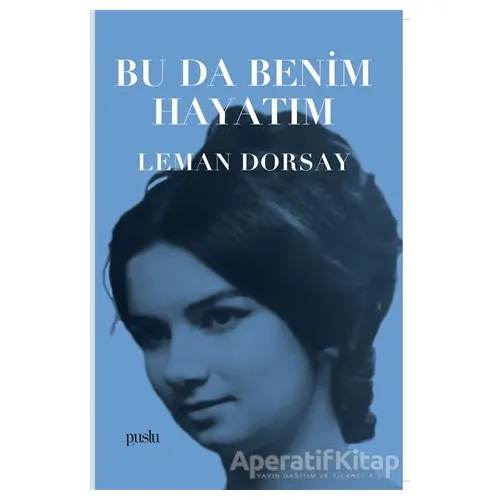 Bu Da Benim Hayatım - Leman Dorsay - Puslu Yayıncılık