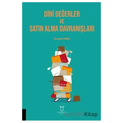 Dini Değerler ve Satın Alma Davranışları - İbrahim Yemez - Akademisyen Kitabevi