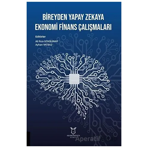 Bireyden Yapay Zekaya Ekonomi Finans Çalışmaları - Ayhan Yatbaz - Akademisyen Kitabevi