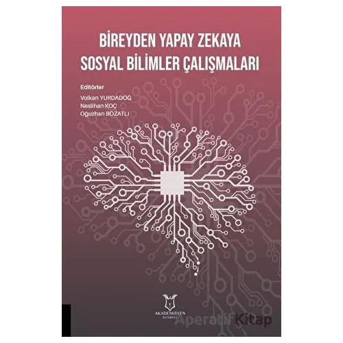 Bireyden Yapay Zekaya Sosyal Bilimler Çalışmaları - Neslihan Koç - Akademisyen Kitabevi