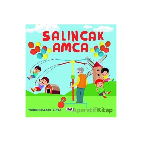 Salıncak Amca - Ayşegül Yeter - Tilki Kitap