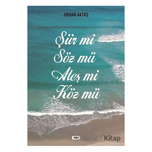 Şiir Mi Söz Mü Ateş Mi Köz Mü - Orhan Aktaş - Tilki Kitap