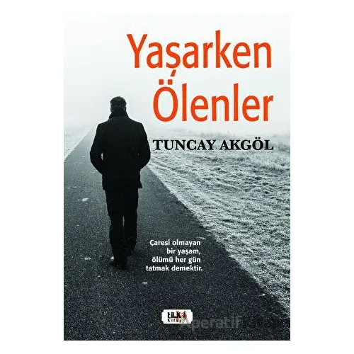 Yaşarken Ölenler - Tuncay Akgöl - Tilki Kitap