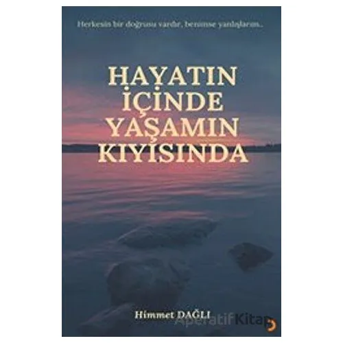 Hayatın İçinde Yaşamın Kıyısında - Himmet Dağlı - Cinius Yayınları