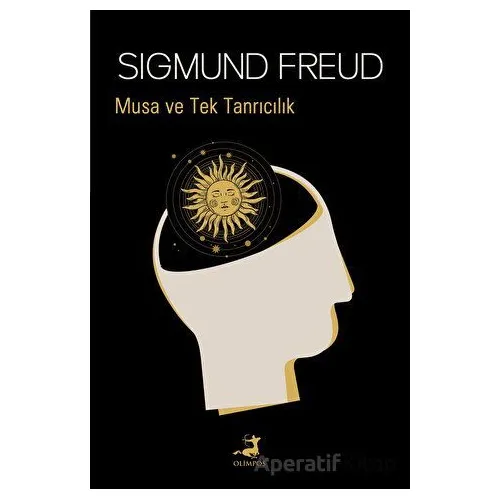 Musa ve Tek Tanrıcılık - Sigmund Freud - Olimpos Yayınları