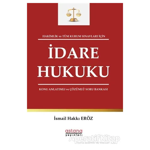 Hakimlik ve Tüm Kurum Sınavları İçin İdare Hukuku Konu Anlatımlı ve Çözümlü Soru Bankası