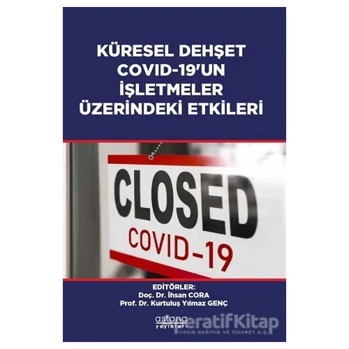 Küresel Dehşet Covid-19’un İşletmeler Üzerindeki Etkileri - İhsan Cora - Astana Yayınları