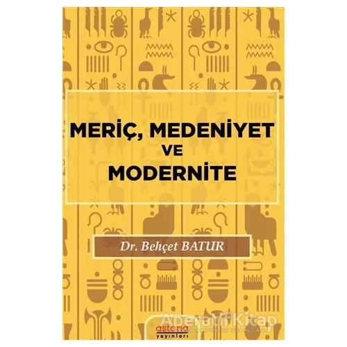 Meriç, Medeniyet ve Modernite - Behçet Batur - Astana Yayınları