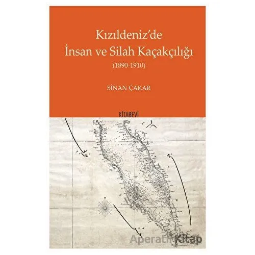 Kızıldeniz’de İnsan ve Silah Kaçakçılığı 1890 - 1910 - Sinan Çakar - Kitabevi Yayınları