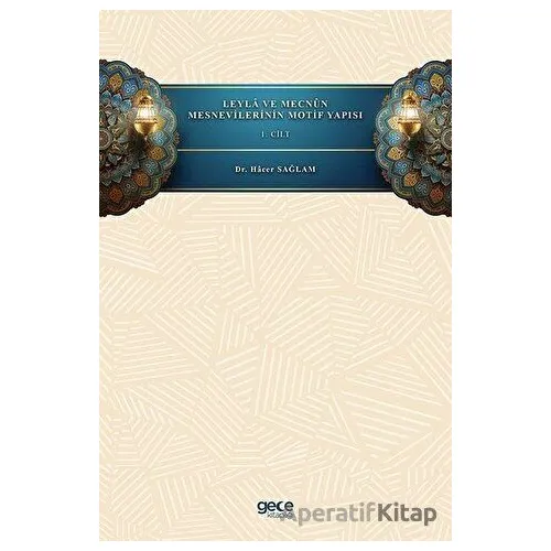 Leyla ve Mecnun Mesnevilerinin Motif Yapısı - 1. Cilt - Hacer Sağlam - Gece Kitaplığı