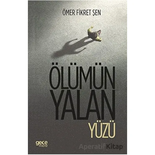 Ölümün Yalan Yüzü - Ömer Fikret Şen - Gece Kitaplığı