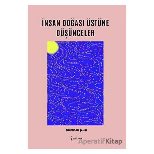 İnsan Doğası Üstüne Düşünceler - Sühendan Şahin - İkinci Adam Yayınları