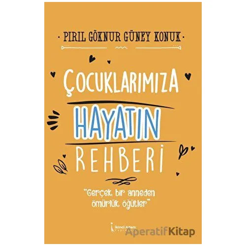 Çocuklarımıza Hayatın Rehberi - Pırıl Göknur Güney Konuk - İkinci Adam Yayınları