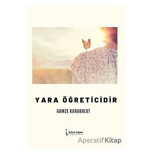 Yara Öğreticidir - Gamze Karabulut - İkinci Adam Yayınları
