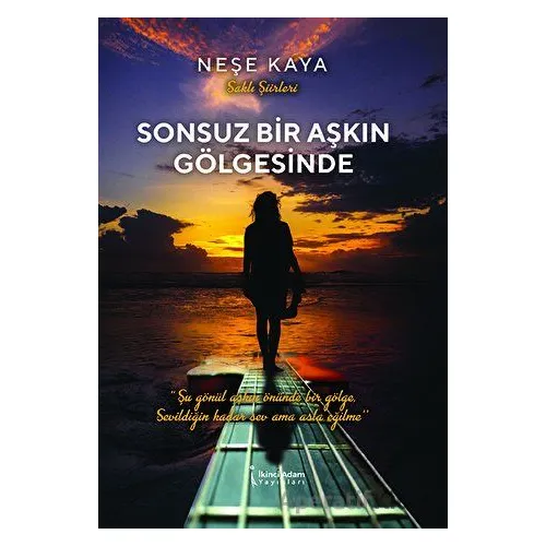 Sonsuz Bir Aşkın Gölgesinde - Neşe Kaya - İkinci Adam Yayınları