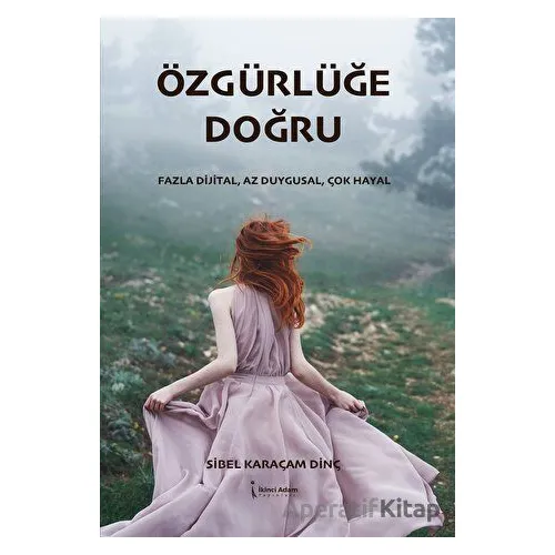 Özgürlüğe Doğru - Sibel Karaçam Dinç - İkinci Adam Yayınları