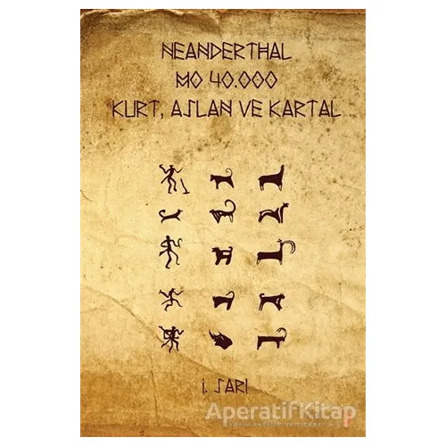 Neanderthal - M.Ö. 40.000 Kurt, Aslan ve Kartal - İ. Sarı - Cinius Yayınları