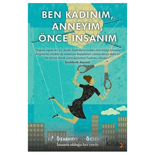 Ben Kadınım, Anneyim, Önce İnsanım - Behavioral Scientist - Cinius Yayınları
