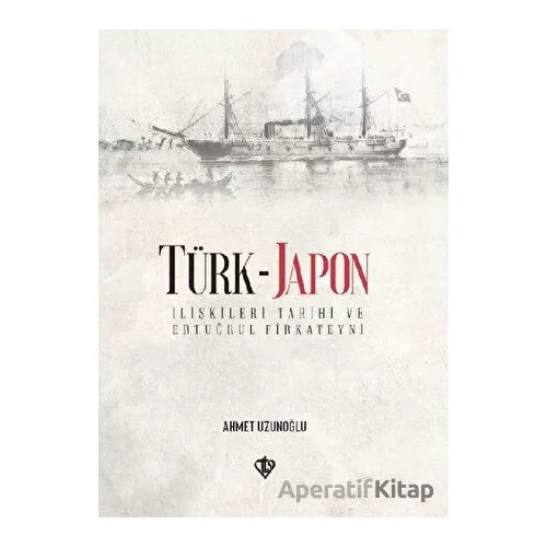 Türk - Japon İlişkileri Tarihi ve Ertuğrul Gazi Firkateyni
