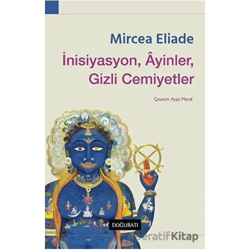 İnisiyasyon, Ayinler, Gizli Cemiyetler - Mircea Eliade - Doğu Batı Yayınları