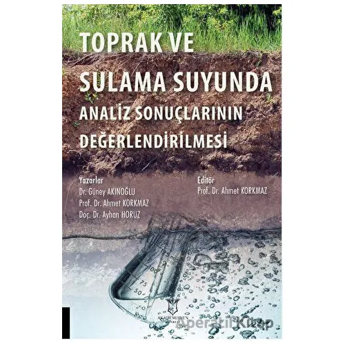 Toprak ve Sulama Suyunda Analiz Sonuçlarının Değerlendirilmesi - Ayhan Horuz - Akademisyen Kitabevi