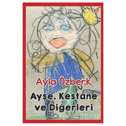 Ayşe, Kestane ve Diğerleri - Ayla Özberk - Cinius Yayınları