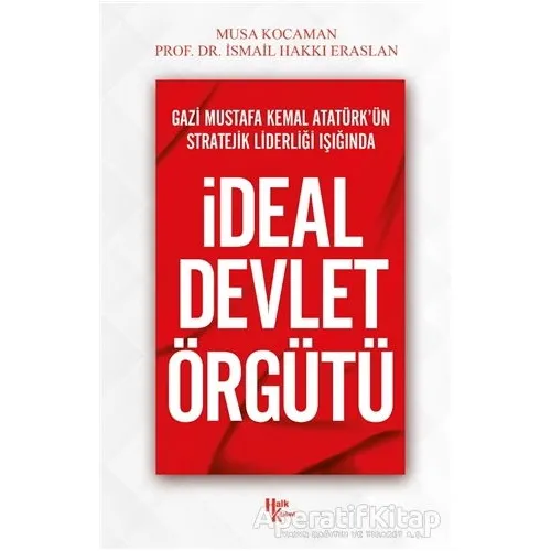 Gazi Mustafa Kemal Atatürk’ün Stratejik Liderliği Işığında - İdeal Devlet Örgütü