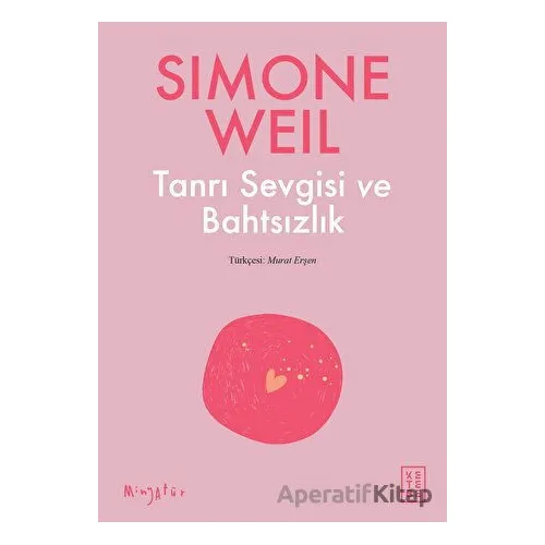 Tanrı Sevgisi ve Bahtsızlık - Simone Weil - Ketebe Yayınları