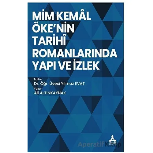 Mim Kemal Ökenin Tarihi Romanlarında Yapı ve İzlek - Ali Altınkaynak - Sonçağ Yayınları