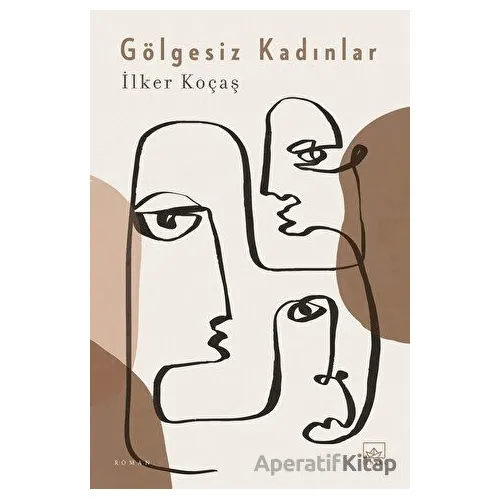 Gölgesiz Kadınlar - İlker Koçaş - İthaki Yayınları