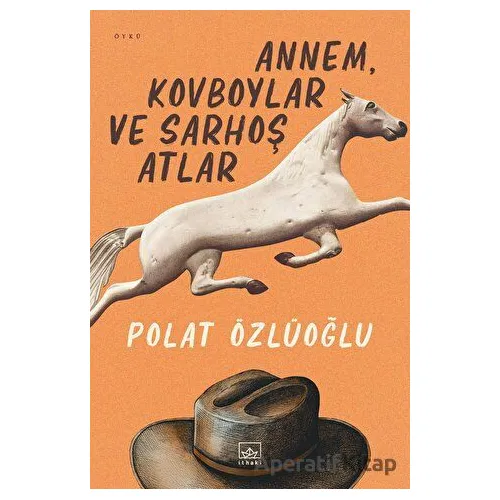 Annem, Kovboylar ve Sarhoş Atlar - Polat Özlüoğlu - İthaki Yayınları